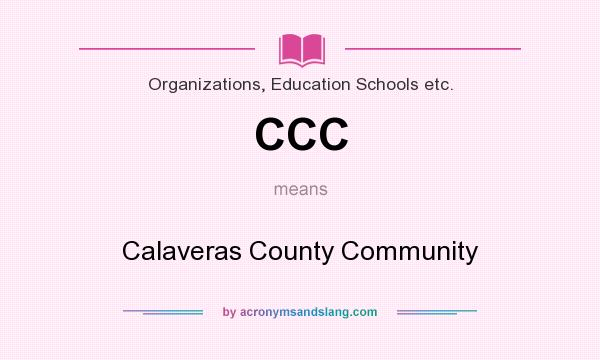 What does CCC mean? It stands for Calaveras County Community
