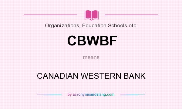 What does CBWBF mean? It stands for CANADIAN WESTERN BANK
