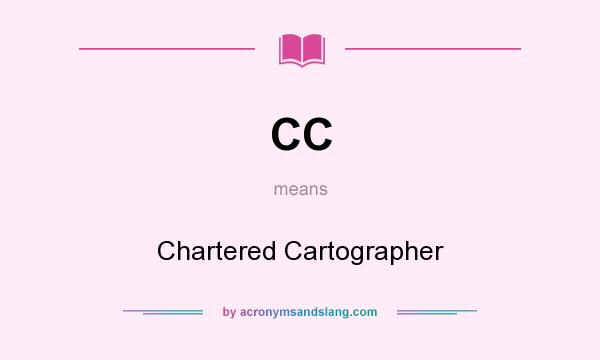 What does CC mean? It stands for Chartered Cartographer