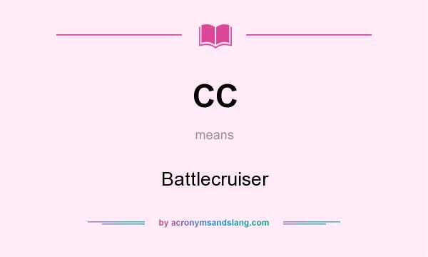 What does CC mean? It stands for Battlecruiser