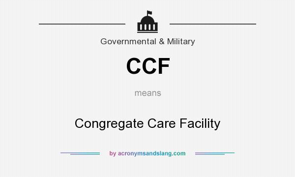 What does CCF mean? It stands for Congregate Care Facility