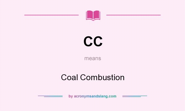 What does CC mean? It stands for Coal Combustion