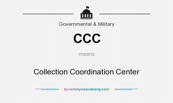 What does CCC mean? It stands for Collection Coordination Center