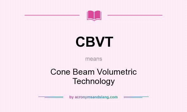 What does CBVT mean? It stands for Cone Beam Volumetric Technology