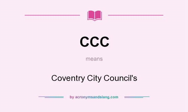 What does CCC mean? It stands for Coventry City Council`s