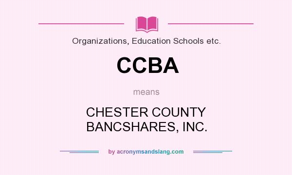 What does CCBA mean? It stands for CHESTER COUNTY BANCSHARES, INC.