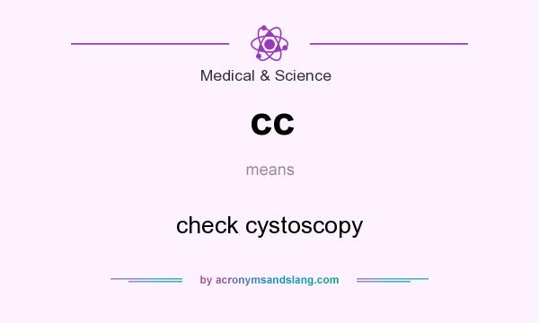 What does cc mean? It stands for check cystoscopy