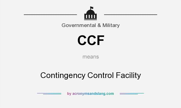 What does CCF mean? It stands for Contingency Control Facility