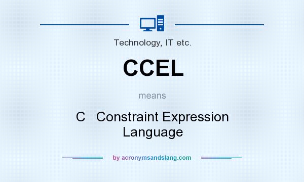 What does CCEL mean? It stands for C   Constraint Expression Language
