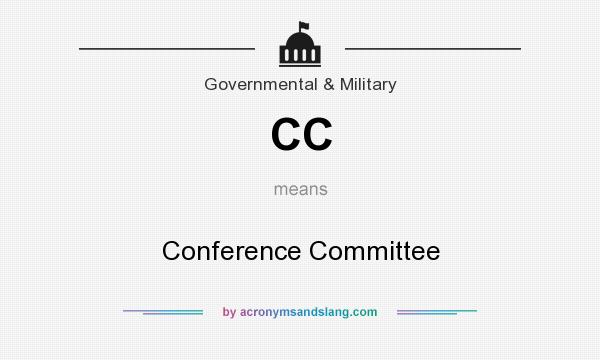 What does CC mean? It stands for Conference Committee