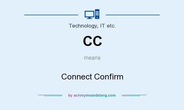 What does CC mean? It stands for Connect Confirm