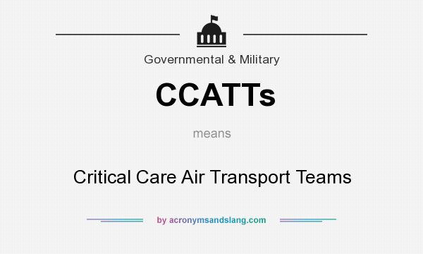 What does CCATTs mean? It stands for Critical Care Air Transport Teams