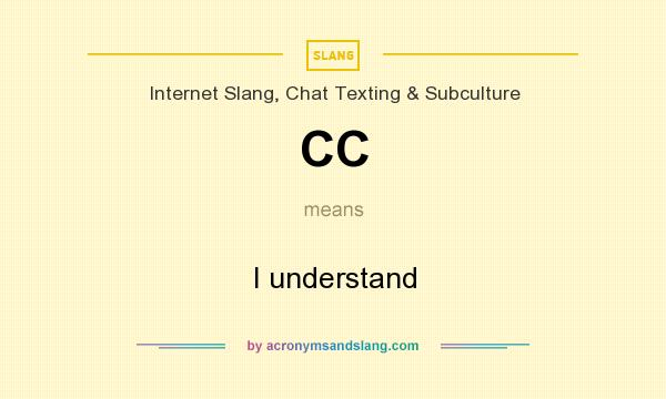 What does CC mean? It stands for I understand
