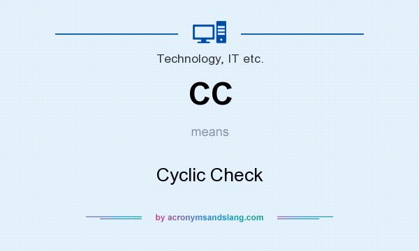 What does CC mean? It stands for Cyclic Check