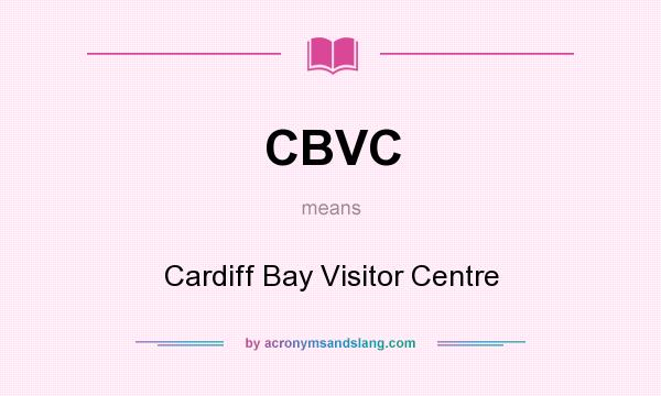 What does CBVC mean? It stands for Cardiff Bay Visitor Centre