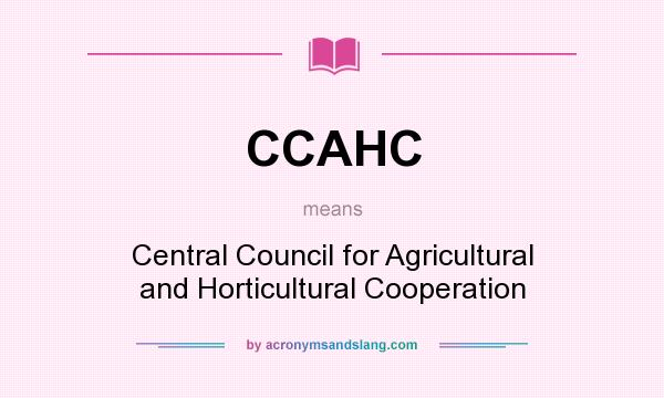 What does CCAHC mean? It stands for Central Council for Agricultural and Horticultural Cooperation