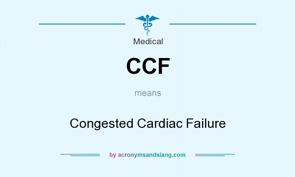 What does CCF mean? It stands for Congested Cardiac Failure
