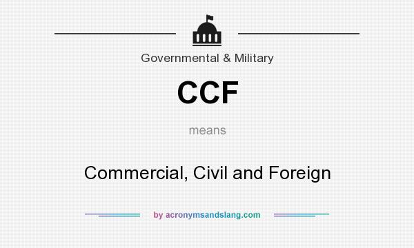 What does CCF mean? It stands for Commercial, Civil and Foreign