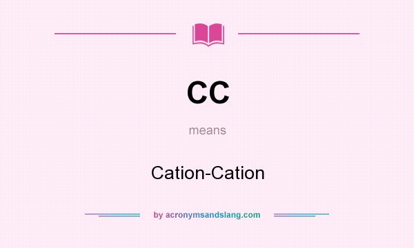 What does CC mean? It stands for Cation-Cation