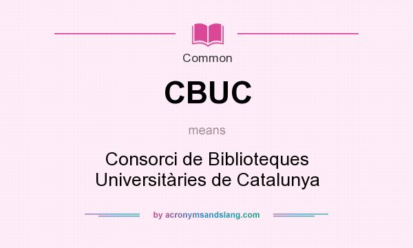 What does CBUC mean? It stands for Consorci de Biblioteques Universitàries de Catalunya