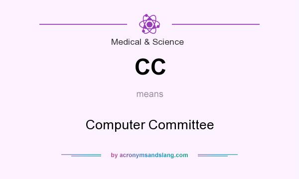 What does CC mean? It stands for Computer Committee