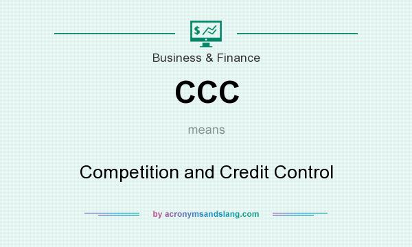 What does CCC mean? It stands for Competition and Credit Control