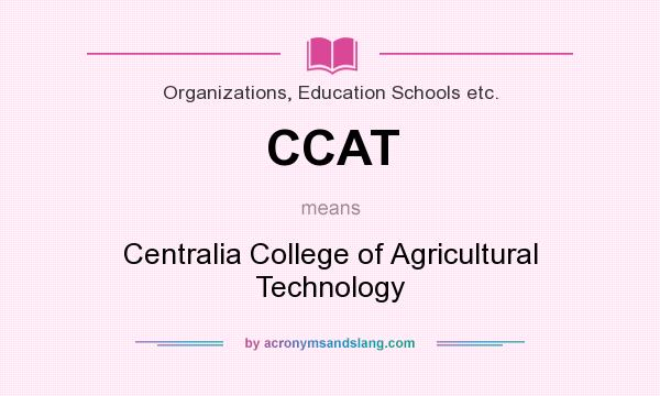 What does CCAT mean? It stands for Centralia College of Agricultural Technology