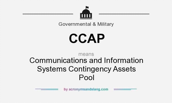 What does CCAP mean? It stands for Communications and Information Systems Contingency Assets Pool