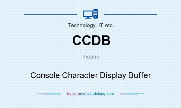 What does CCDB mean? It stands for Console Character Display Buffer