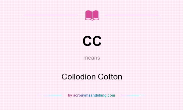 What does CC mean? It stands for Collodion Cotton