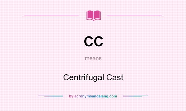 What does CC mean? It stands for Centrifugal Cast