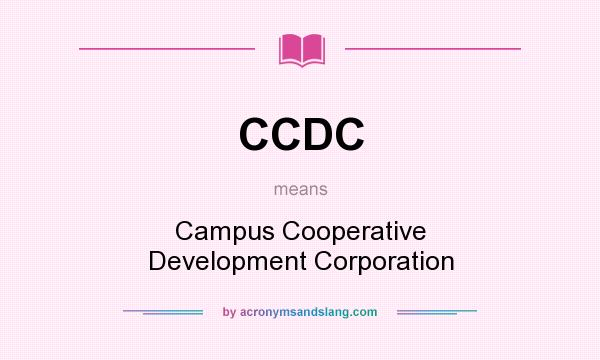 What does CCDC mean? It stands for Campus Cooperative Development Corporation