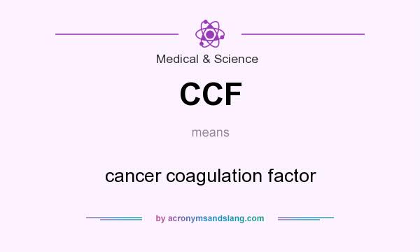 What does CCF mean? It stands for cancer coagulation factor