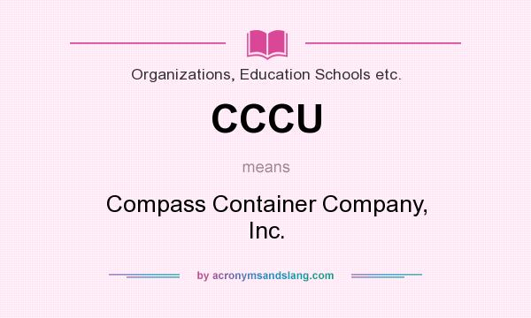 What does CCCU mean? It stands for Compass Container Company, Inc.