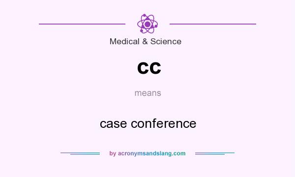 What does cc mean? It stands for case conference