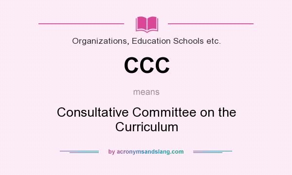 What does CCC mean? It stands for Consultative Committee on the Curriculum