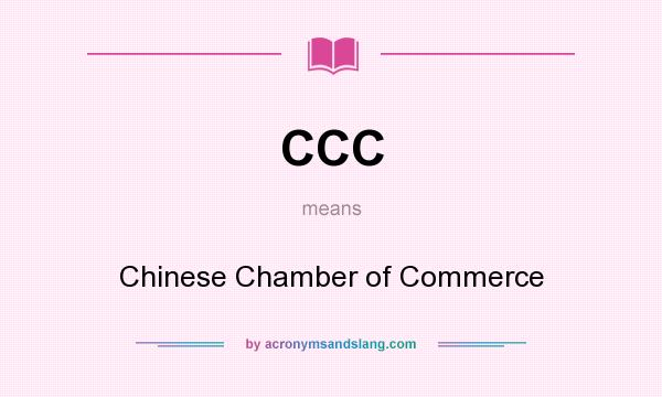 What does CCC mean? It stands for Chinese Chamber of Commerce