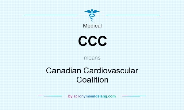 What does CCC mean? It stands for Canadian Cardiovascular Coalition