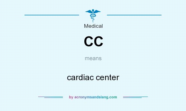 What does CC mean? It stands for cardiac center