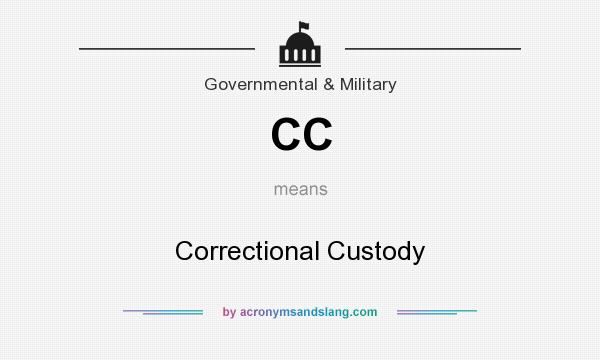 What does CC mean? It stands for Correctional Custody