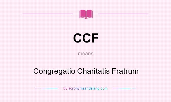 What does CCF mean? It stands for Congregatio Charitatis Fratrum