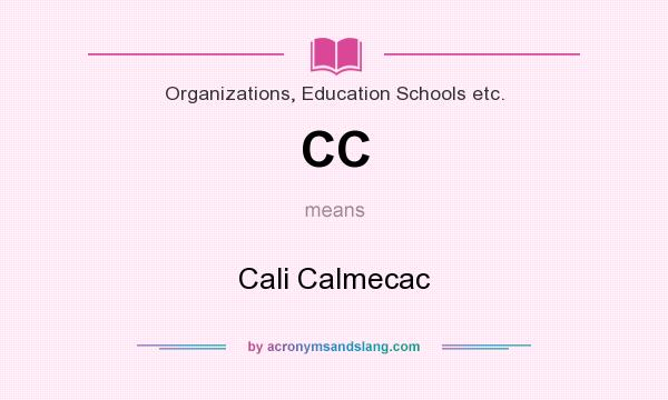 What does CC mean? It stands for Cali Calmecac