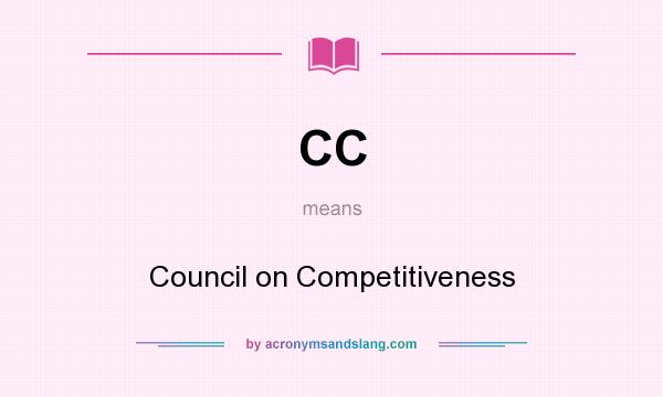What does CC mean? It stands for Council on Competitiveness