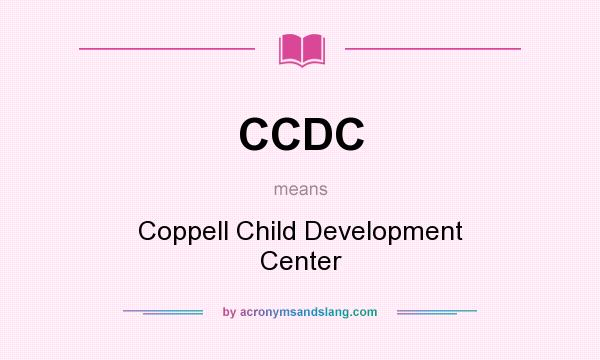 What does CCDC mean? It stands for Coppell Child Development Center