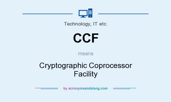 What does CCF mean? It stands for Cryptographic Coprocessor Facility