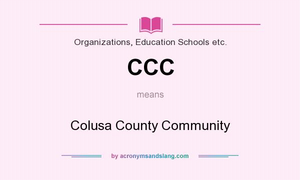 What does CCC mean? It stands for Colusa County Community