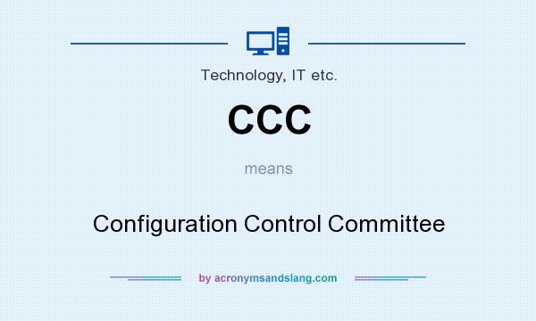 What does CCC mean? It stands for Configuration Control Committee