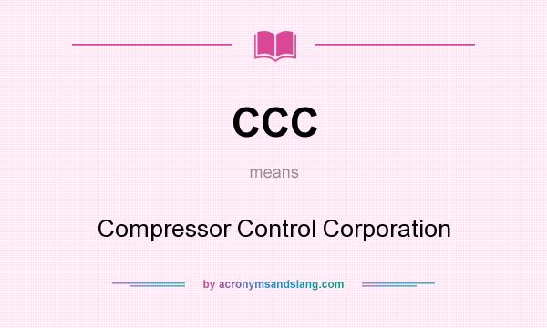 What does CCC mean? It stands for Compressor Control Corporation