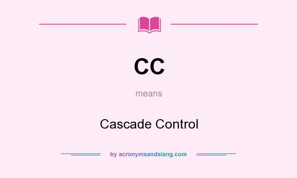 What does CC mean? It stands for Cascade Control