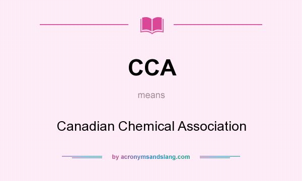 What does CCA mean? It stands for Canadian Chemical Association